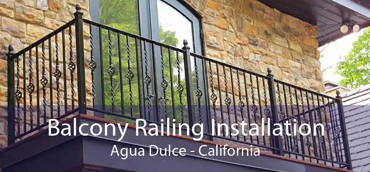 Balcony Railing Installation Agua Dulce - California