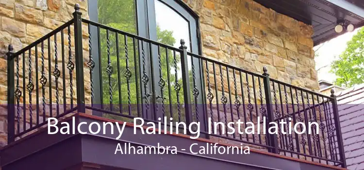 Balcony Railing Installation Alhambra - California
