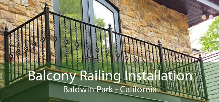 Balcony Railing Installation Baldwin Park - California