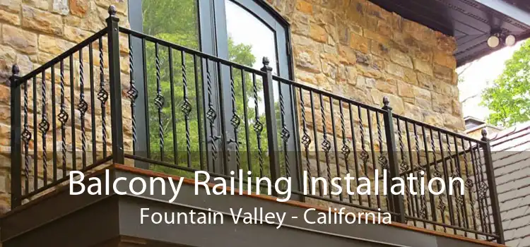 Balcony Railing Installation Fountain Valley - California