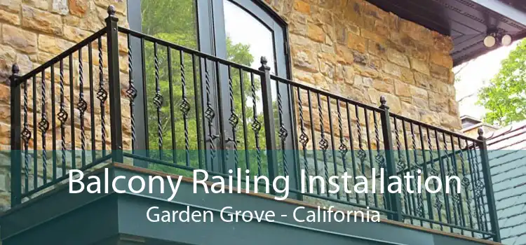 Balcony Railing Installation Garden Grove - California