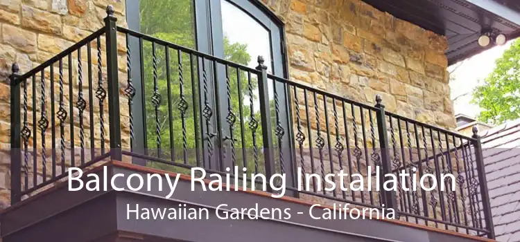 Balcony Railing Installation Hawaiian Gardens - California