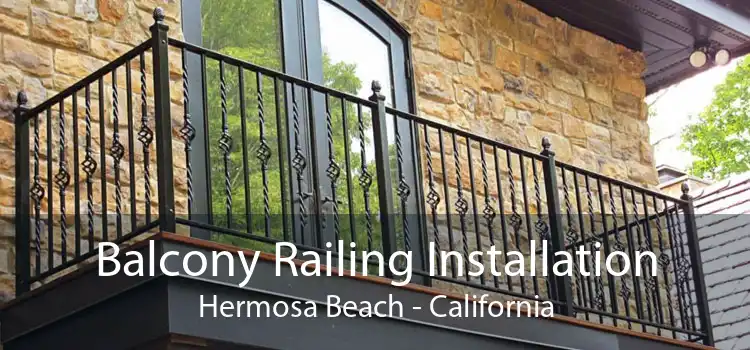 Balcony Railing Installation Hermosa Beach - California