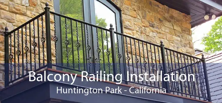 Balcony Railing Installation Huntington Park - California