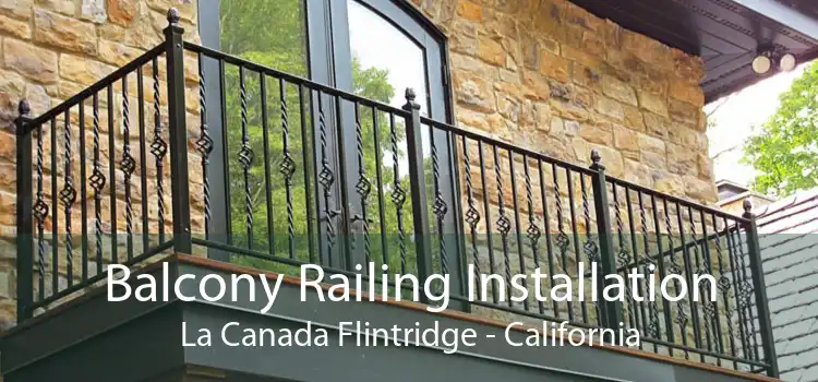 Balcony Railing Installation La Canada Flintridge - California