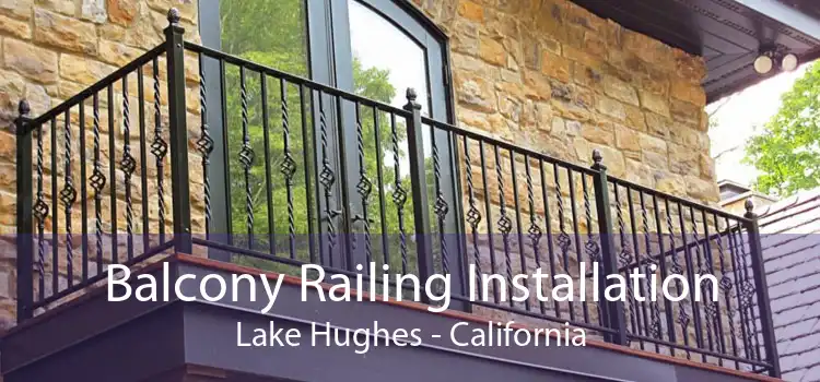 Balcony Railing Installation Lake Hughes - California