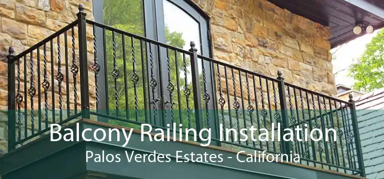 Balcony Railing Installation Palos Verdes Estates - California