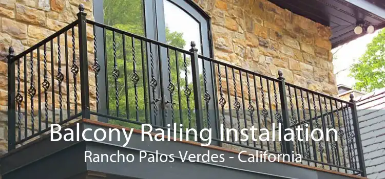 Balcony Railing Installation Rancho Palos Verdes - California