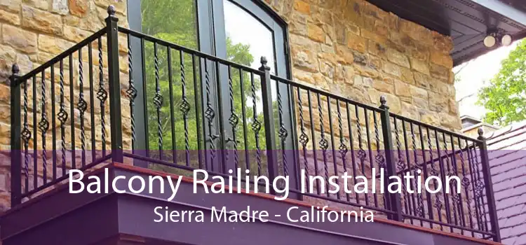 Balcony Railing Installation Sierra Madre - California