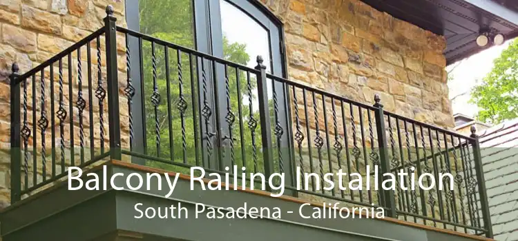 Balcony Railing Installation South Pasadena - California