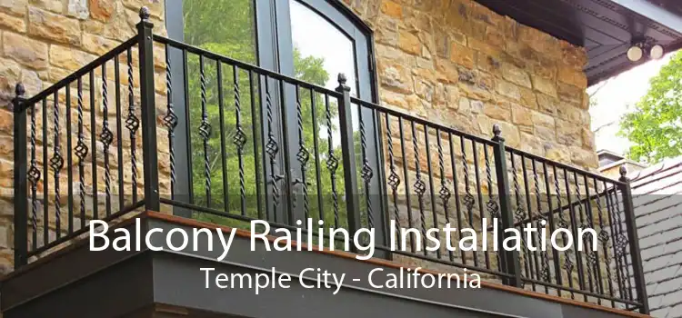 Balcony Railing Installation Temple City - California