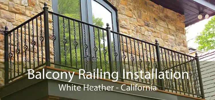 Balcony Railing Installation White Heather - California