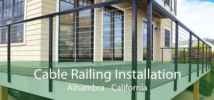 Cable Railing Installation Alhambra - California