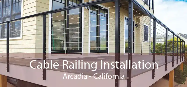 Cable Railing Installation Arcadia - California