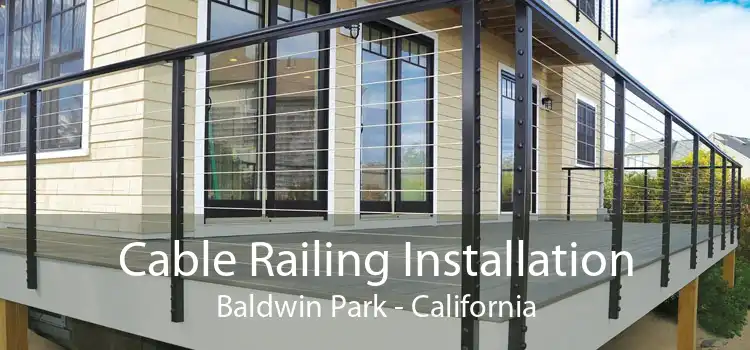 Cable Railing Installation Baldwin Park - California