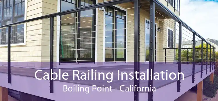 Cable Railing Installation Boiling Point - California