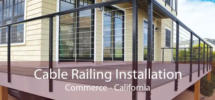 Cable Railing Installation Commerce - California