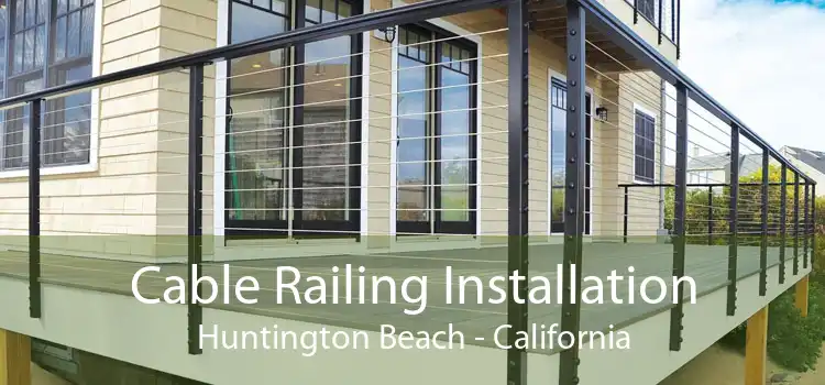 Cable Railing Installation Huntington Beach - California