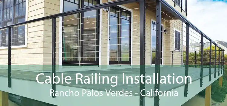 Cable Railing Installation Rancho Palos Verdes - California