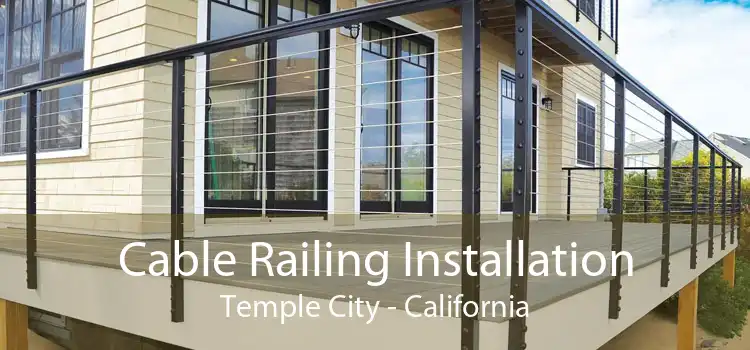 Cable Railing Installation Temple City - California