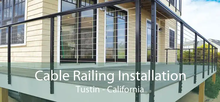 Cable Railing Installation Tustin - California