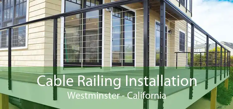 Cable Railing Installation Westminster - California