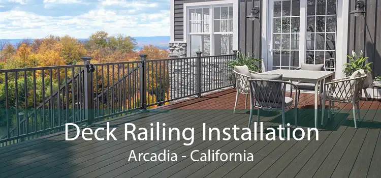 Deck Railing Installation Arcadia - California