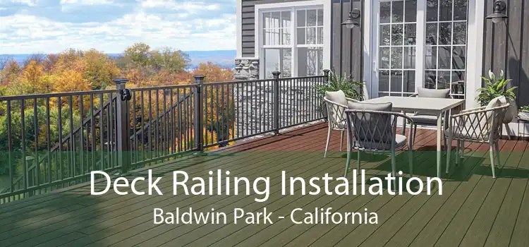 Deck Railing Installation Baldwin Park - California