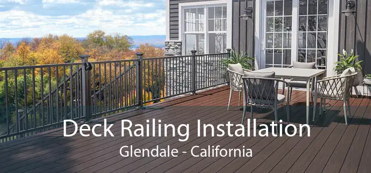 Deck Railing Installation Glendale - California