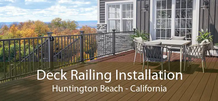 Deck Railing Installation Huntington Beach - California