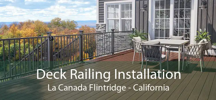 Deck Railing Installation La Canada Flintridge - California
