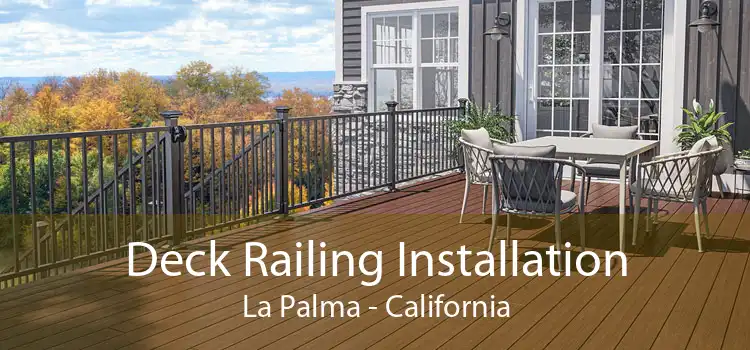 Deck Railing Installation La Palma - California