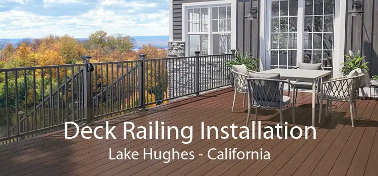 Deck Railing Installation Lake Hughes - California