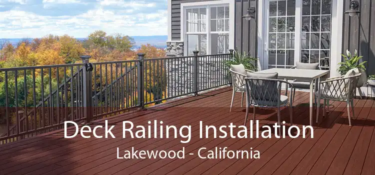 Deck Railing Installation Lakewood - California