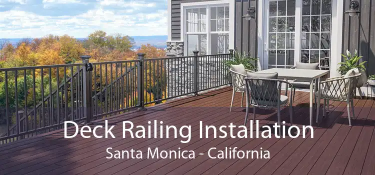 Deck Railing Installation Santa Monica - California