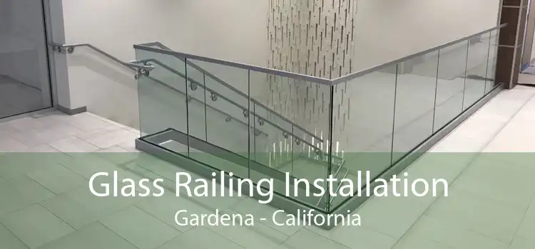 Glass Railing Installation Gardena - California