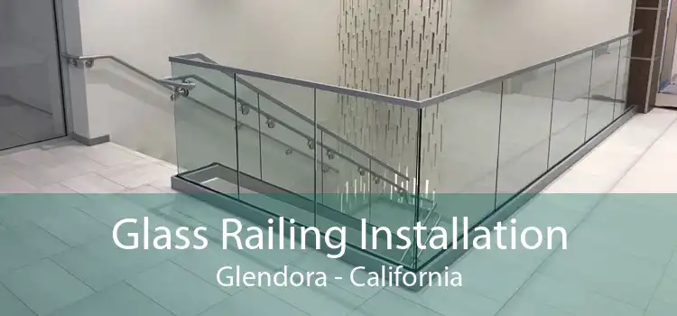 Glass Railing Installation Glendora - California