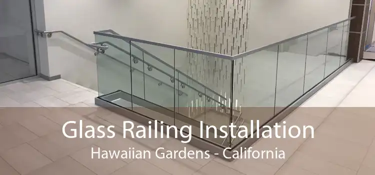 Glass Railing Installation Hawaiian Gardens - California