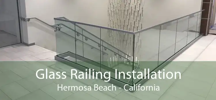 Glass Railing Installation Hermosa Beach - California