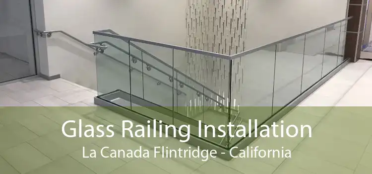 Glass Railing Installation La Canada Flintridge - California