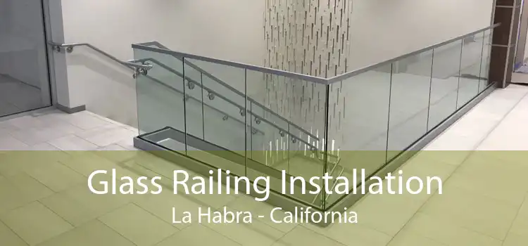 Glass Railing Installation La Habra - California