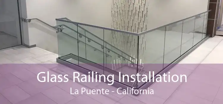 Glass Railing Installation La Puente - California
