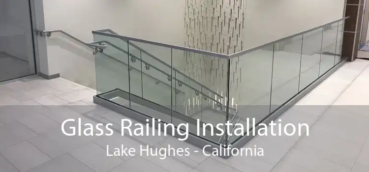 Glass Railing Installation Lake Hughes - California