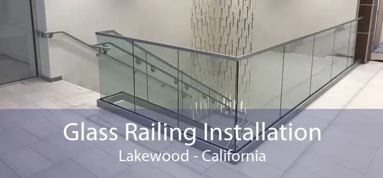 Glass Railing Installation Lakewood - California