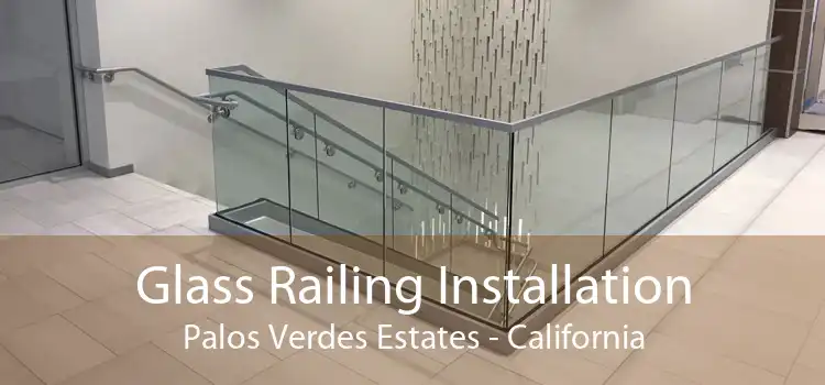 Glass Railing Installation Palos Verdes Estates - California