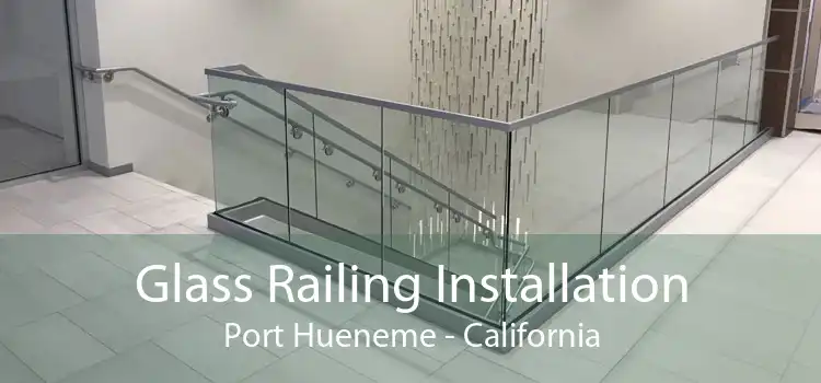 Glass Railing Installation Port Hueneme - California