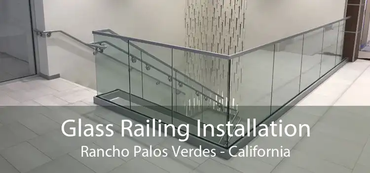 Glass Railing Installation Rancho Palos Verdes - California