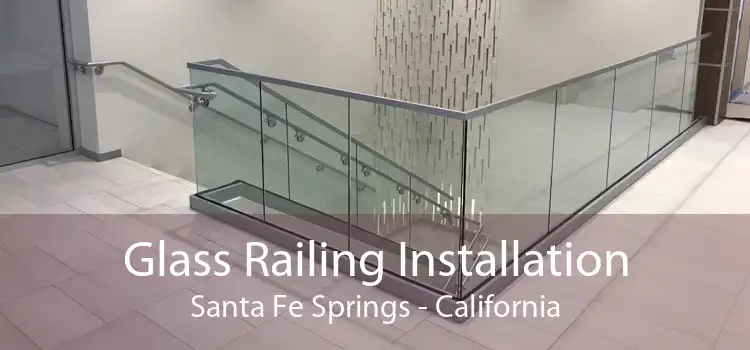 Glass Railing Installation Santa Fe Springs - California