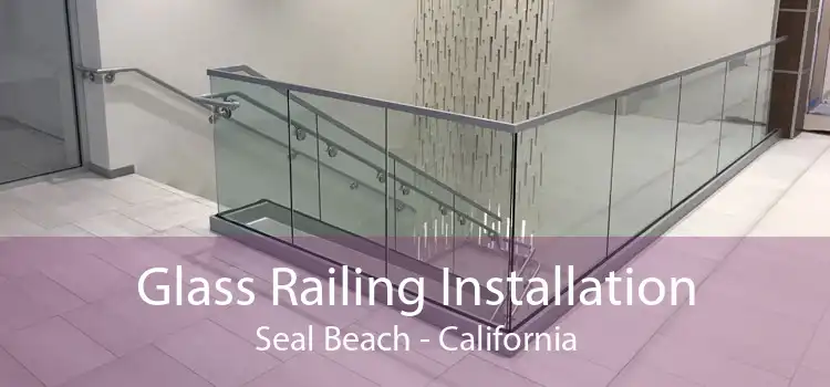 Glass Railing Installation Seal Beach - California