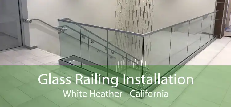 Glass Railing Installation White Heather - California
